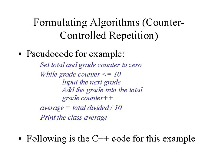 Formulating Algorithms (Counter. Controlled Repetition) • Pseudocode for example: Set total and grade counter