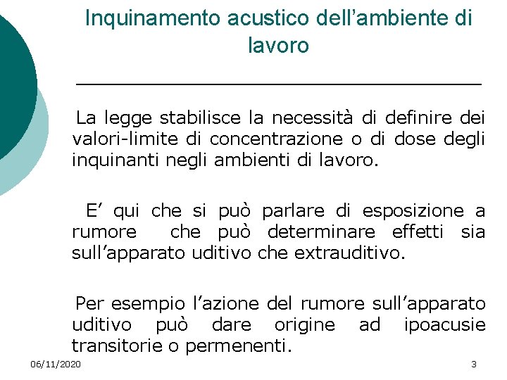 Inquinamento acustico dell’ambiente di lavoro La legge stabilisce la necessità di definire dei valori-limite