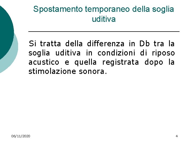 Spostamento temporaneo della soglia uditiva Si tratta della differenza in Db tra la soglia