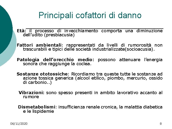 Principali cofattori di danno Età: il processo di invecchiamento comporta una diminuzione dell’udito (presbiacusia)