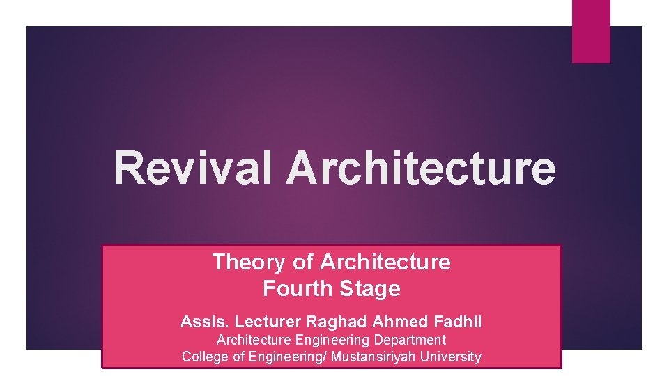 Revival Architecture Theory of Architecture Fourth Stage Assis. Lecturer Raghad Ahmed Fadhil Architecture Engineering
