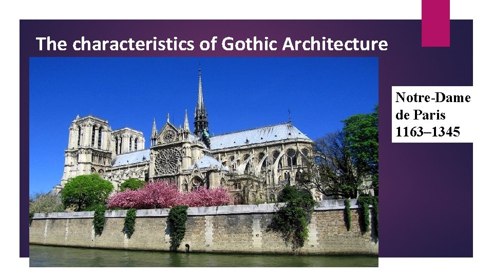 The characteristics of Gothic Architecture Notre-Dame de Paris 1163– 1345 