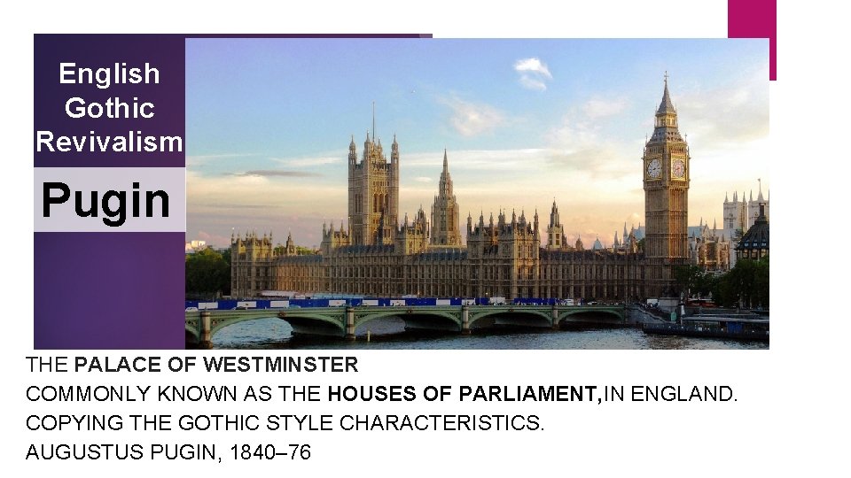 English Gothic Revivalism Pugin THE PALACE OF WESTMINSTER COMMONLY KNOWN AS THE HOUSES OF