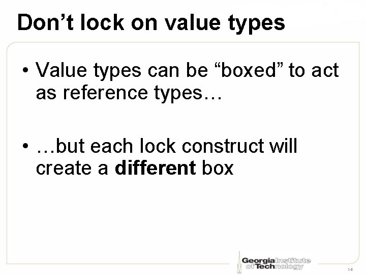 Don’t lock on value types • Value types can be “boxed” to act as