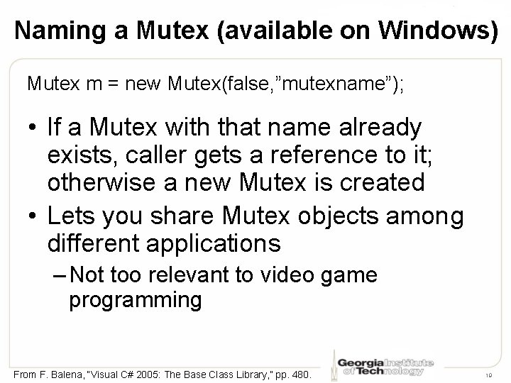 Naming a Mutex (available on Windows) Mutex m = new Mutex(false, ”mutexname”); • If