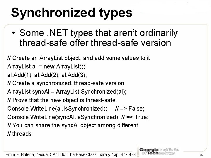Synchronized types • Some. NET types that aren’t ordinarily thread-safe offer thread-safe version //