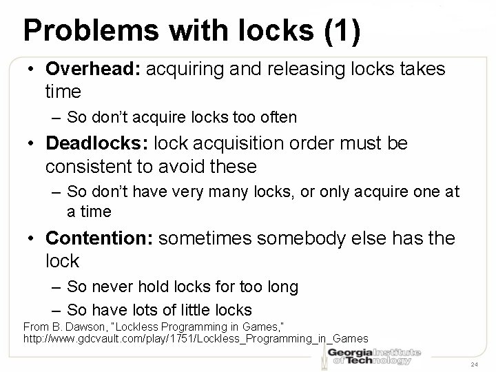 Problems with locks (1) • Overhead: acquiring and releasing locks takes time – So