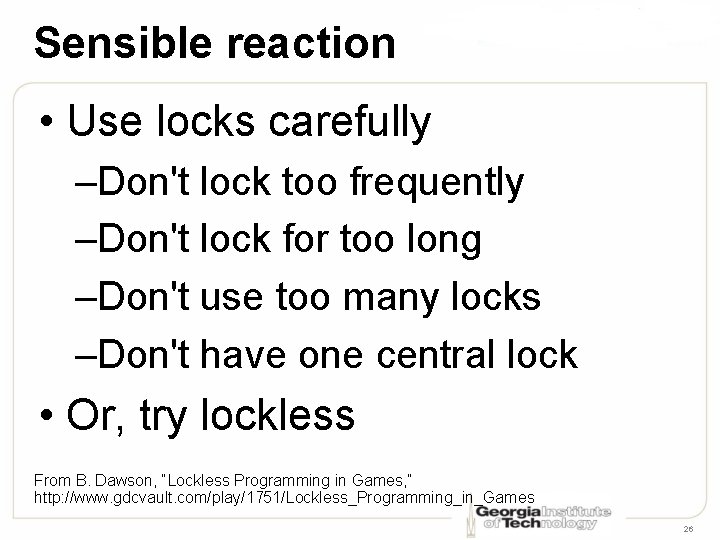 Sensible reaction • Use locks carefully –Don't lock too frequently –Don't lock for too