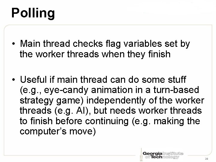 Polling • Main thread checks flag variables set by the worker threads when they