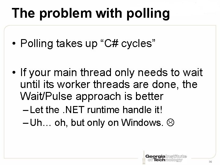 The problem with polling • Polling takes up “C# cycles” • If your main