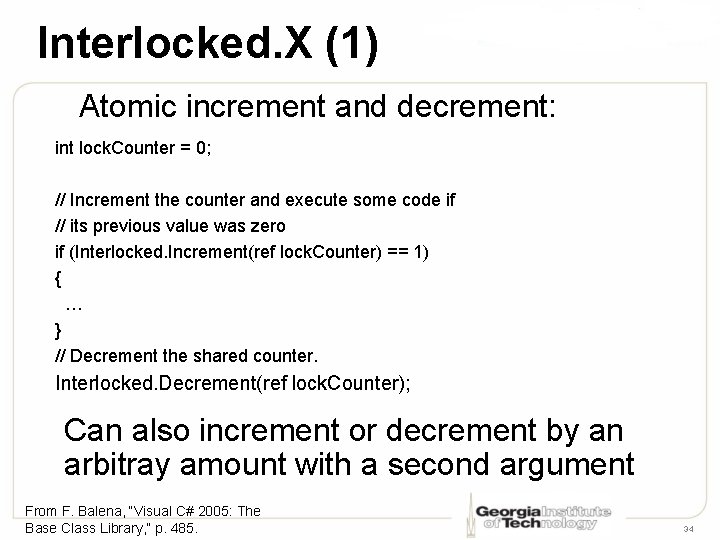 Interlocked. X (1) Atomic increment and decrement: int lock. Counter = 0; // Increment