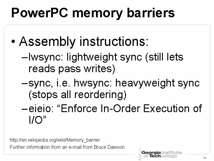 Power. PC memory barriers • Assembly instructions: – lwsync: lightweight sync (still lets reads