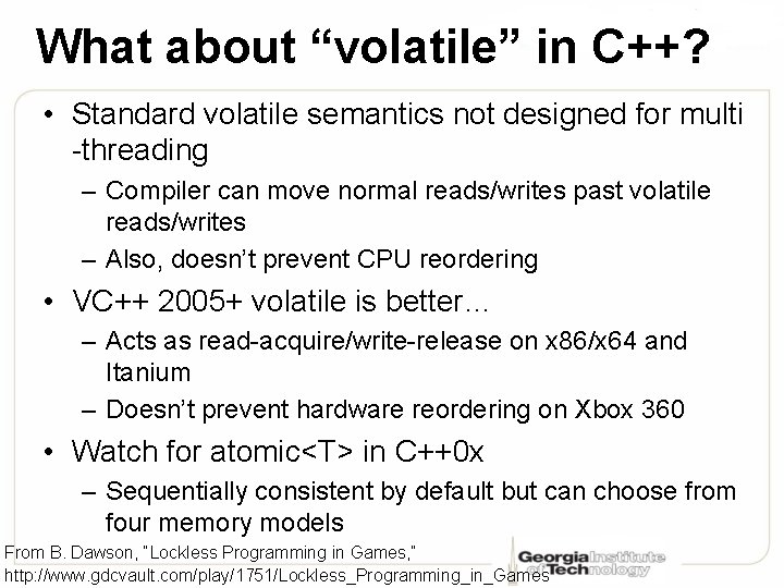 What about “volatile” in C++? • Standard volatile semantics not designed for multi -threading