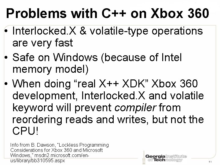 Problems with C++ on Xbox 360 • Interlocked. X & volatile-type operations are very