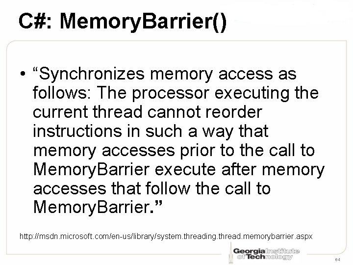 C#: Memory. Barrier() • “Synchronizes memory access as follows: The processor executing the current
