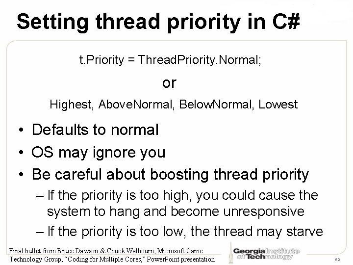 Setting thread priority in C# t. Priority = Thread. Priority. Normal; or Highest, Above.