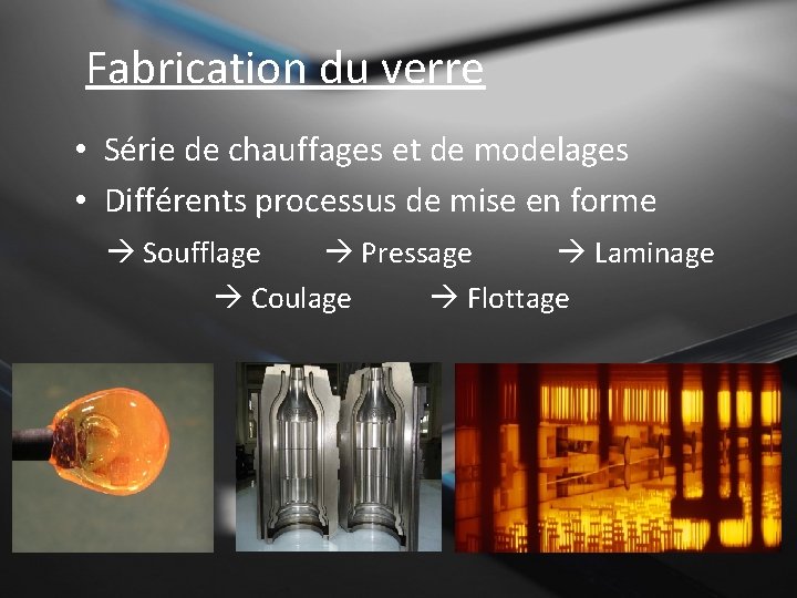 Fabrication du verre • Série de chauffages et de modelages • Différents processus de