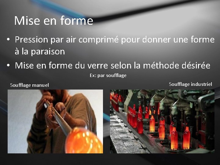 Mise en forme • Pression par air comprimé pour donner une forme à la