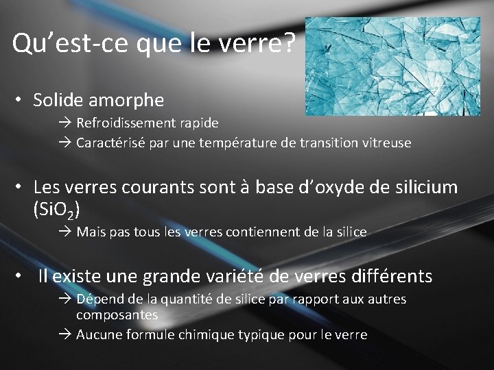 Qu’est-ce que le verre? • Solide amorphe Refroidissement rapide Caractérisé par une température de