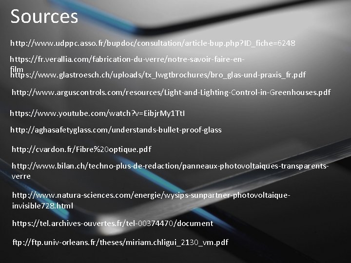 Sources http: //www. udppc. asso. fr/bupdoc/consultation/article-bup. php? ID_fiche=6248 https: //fr. verallia. com/fabrication-du-verre/notre-savoir-faire-enfilm https: //www.