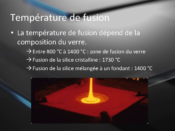 Température de fusion • La température de fusion dépend de la composition du verre.