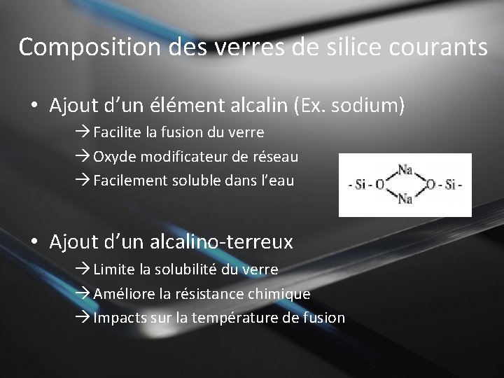 Composition des verres de silice courants • Ajout d’un élément alcalin (Ex. sodium) Facilite