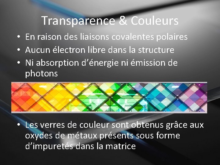 Transparence & Couleurs • En raison des liaisons covalentes polaires • Aucun électron libre