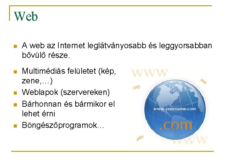 Web n A web az Internet leglátványosabb és leggyorsabban bővülő része. n Multimédiás felületet