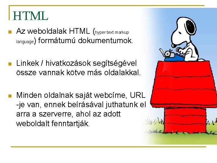 HTML n Az weboldalak HTML (hyper text markup language) formátumú dokumentumok. n Linkek /