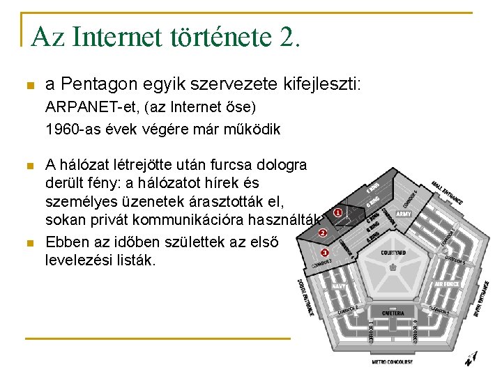 Az Internet története 2. n a Pentagon egyik szervezete kifejleszti: ARPANET-et, (az Internet őse)
