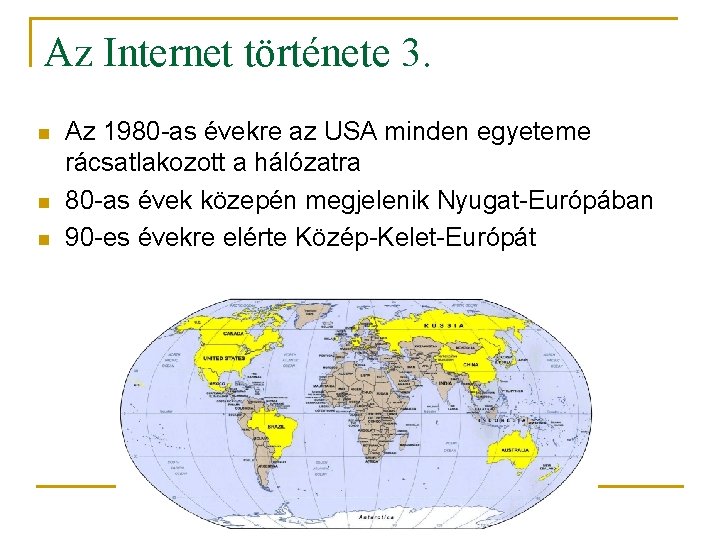 Az Internet története 3. n n n Az 1980 -as évekre az USA minden