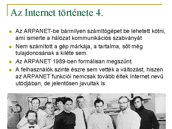 Az Internet története 4. n n Az ARPANET-be bármilyen számítógépet be lehetett kötni, ami