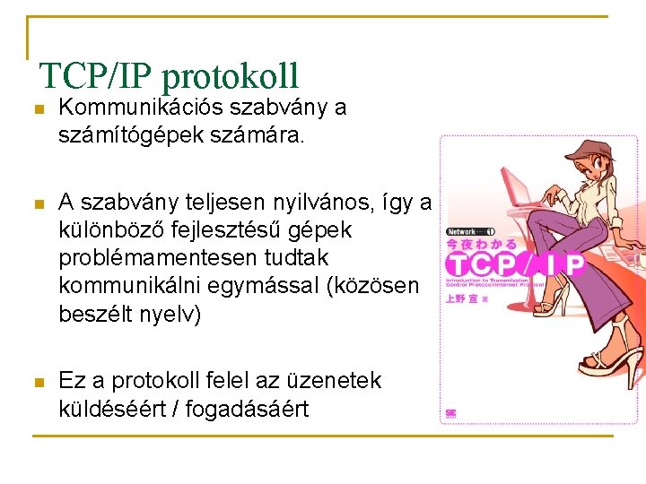 TCP/IP protokoll n Kommunikációs szabvány a számítógépek számára. n A szabvány teljesen nyilvános, így