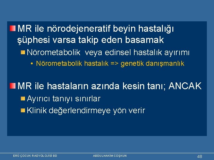 MR ile nörodejeneratif beyin hastalığı şüphesi varsa takip eden basamak Nörometabolik veya edinsel hastalık