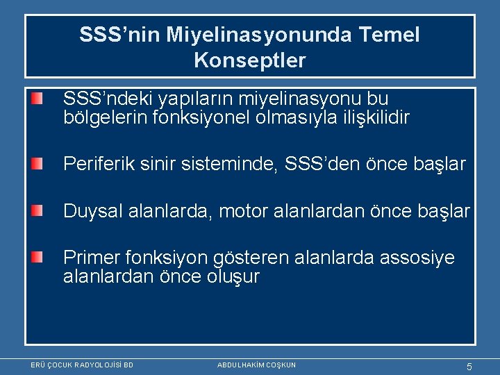 SSS’nin Miyelinasyonunda Temel Konseptler SSS’ndeki yapıların miyelinasyonu bu bölgelerin fonksiyonel olmasıyla ilişkilidir Periferik sinir