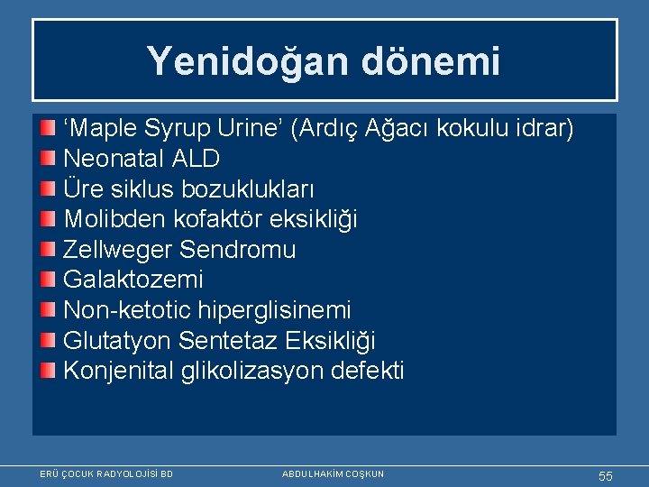 Yenidoğan dönemi ‘Maple Syrup Urine’ (Ardıç Ağacı kokulu idrar) Neonatal ALD Üre siklus bozuklukları