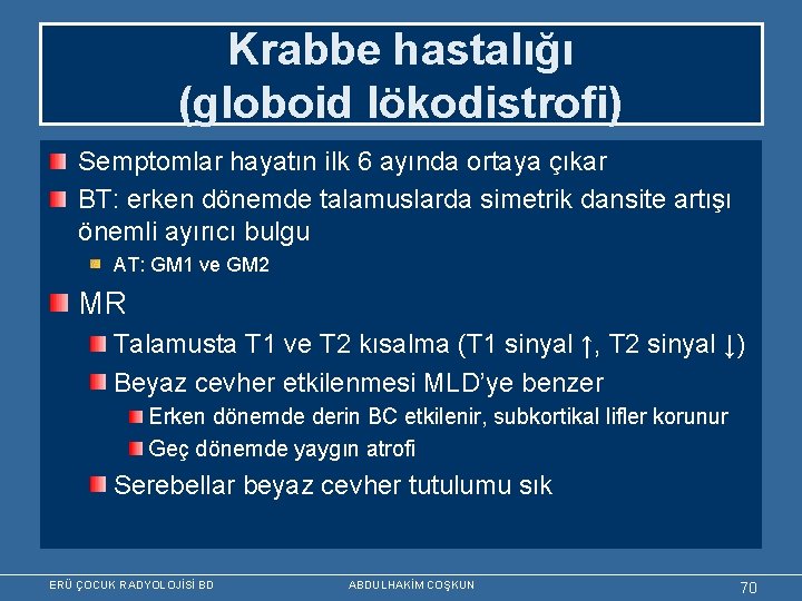 Krabbe hastalığı (globoid lökodistrofi) Semptomlar hayatın ilk 6 ayında ortaya çıkar BT: erken dönemde