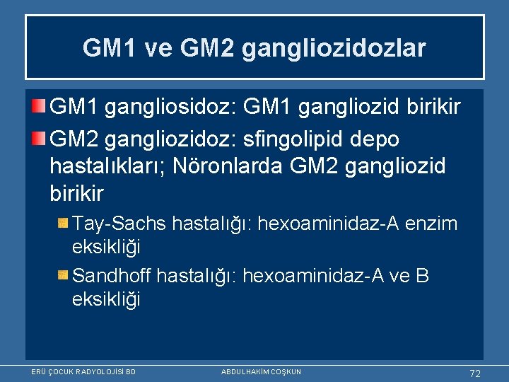 GM 1 ve GM 2 gangliozidozlar GM 1 gangliosidoz: GM 1 gangliozid birikir GM