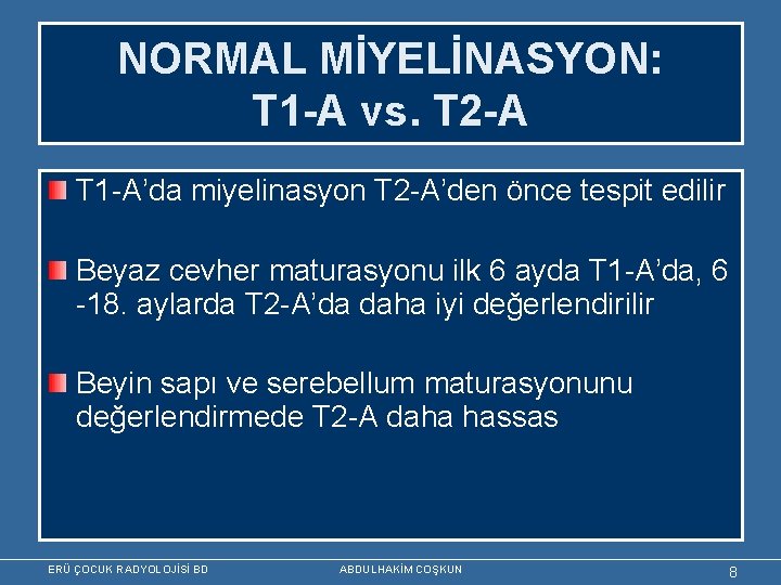 NORMAL MİYELİNASYON: T 1 -A vs. T 2 -A T 1 -A’da miyelinasyon T