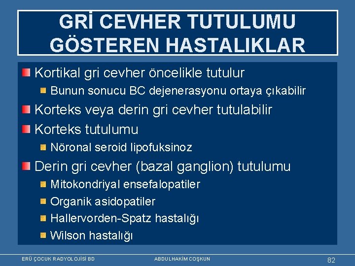 GRİ CEVHER TUTULUMU GÖSTEREN HASTALIKLAR Kortikal gri cevher öncelikle tutulur Bunun sonucu BC dejenerasyonu