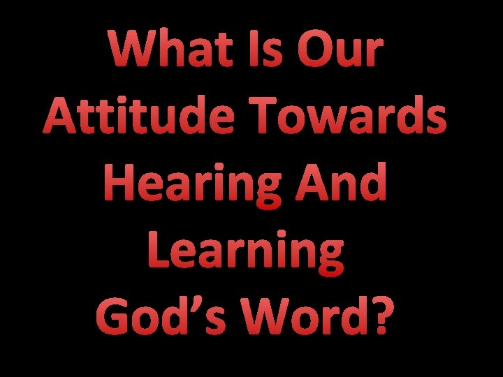 What Is Our Attitude Towards Hearing And Learning God’s Word? 