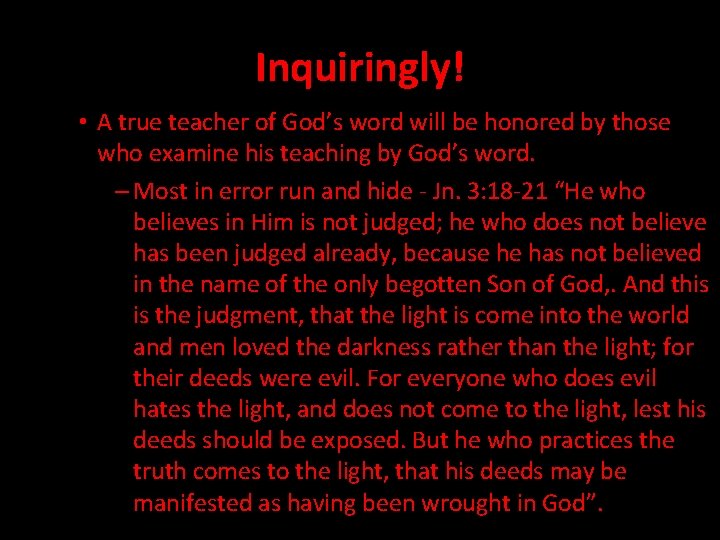 Inquiringly! • A true teacher of God’s word will be honored by those who