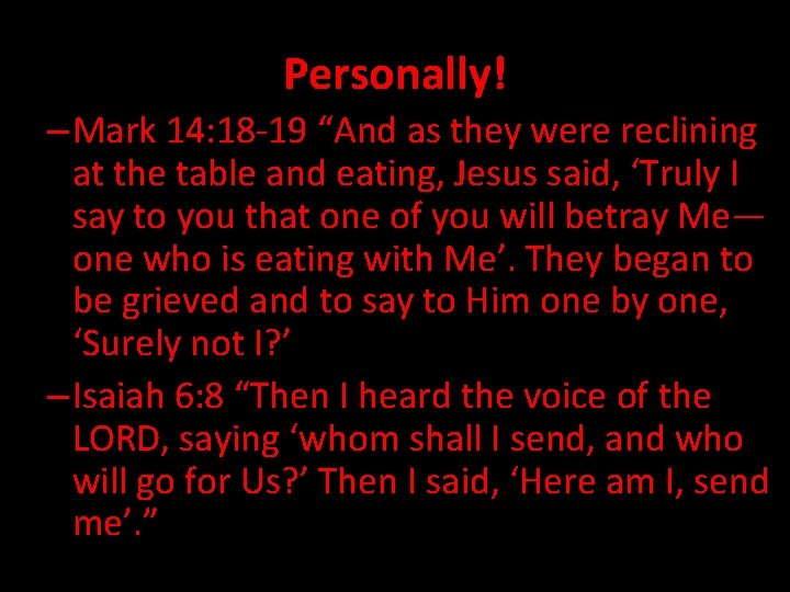 Personally! – Mark 14: 18 -19 “And as they were reclining at the table