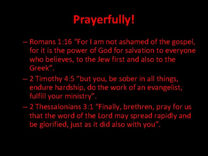 Prayerfully! – Romans 1: 16 “For I am not ashamed of the gospel, for