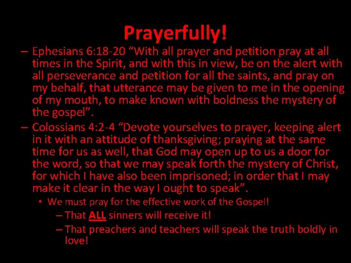 Prayerfully! – Ephesians 6: 18 -20 “With all prayer and petition pray at all