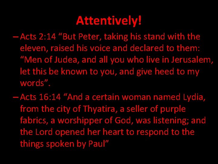Attentively! – Acts 2: 14 “But Peter, taking his stand with the eleven, raised