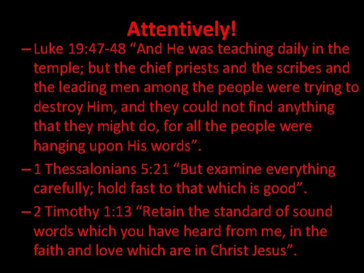Attentively! – Luke 19: 47 -48 “And He was teaching daily in the temple;