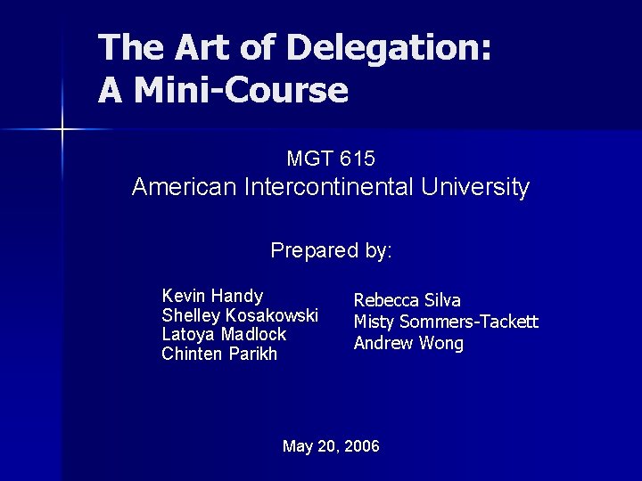 The Art of Delegation: A Mini-Course MGT 615 American Intercontinental University Prepared by: Kevin