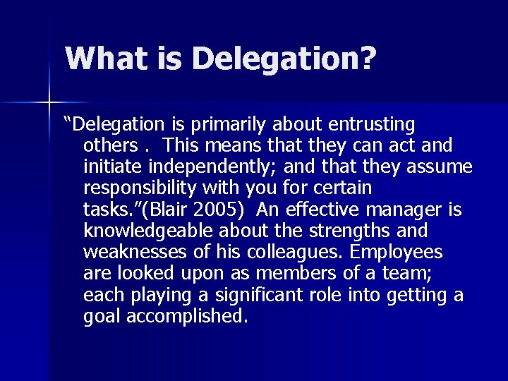 What is Delegation? “Delegation is primarily about entrusting others. This means that they can
