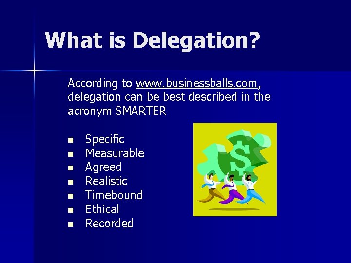 What is Delegation? According to www. businessballs. com, delegation can be best described in